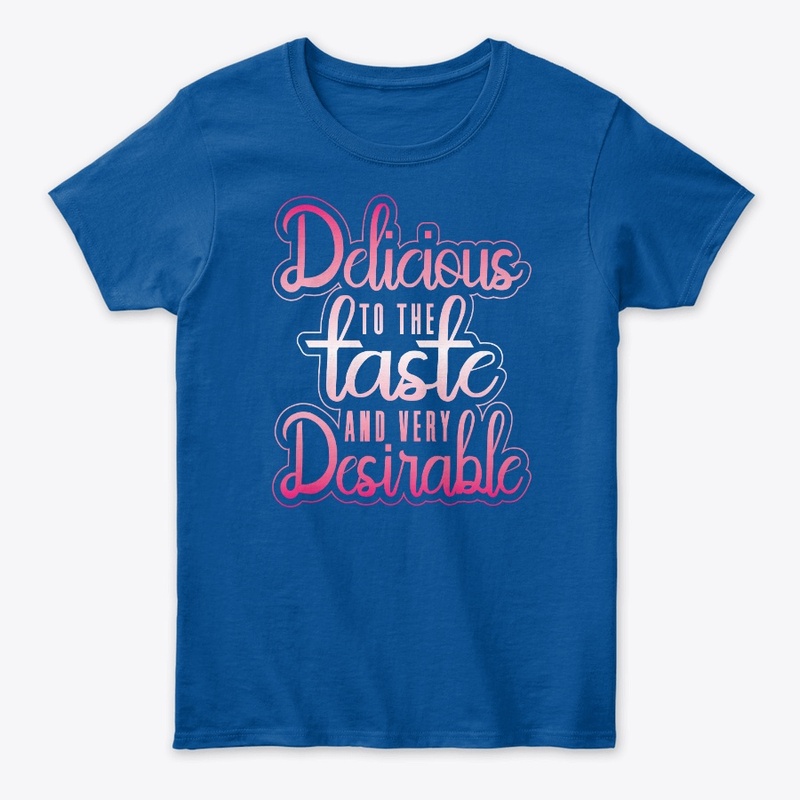 Delicious to the Taste-Very Desirable