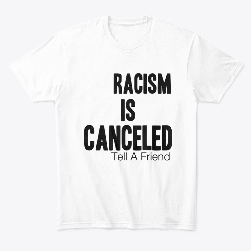 Racism Is Canceled, Tell A Friend