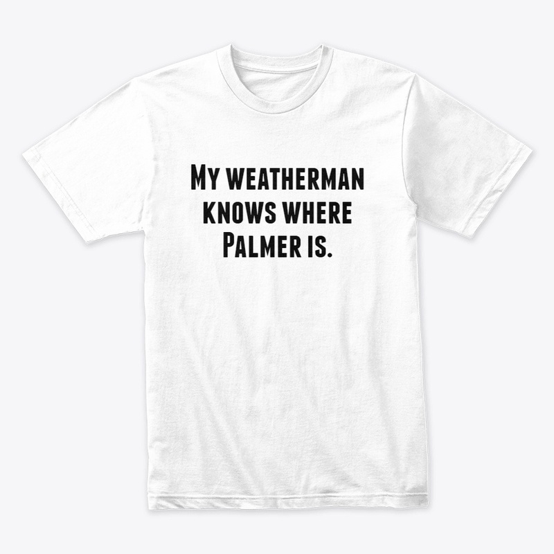 My weatherman knows where Palmer is.