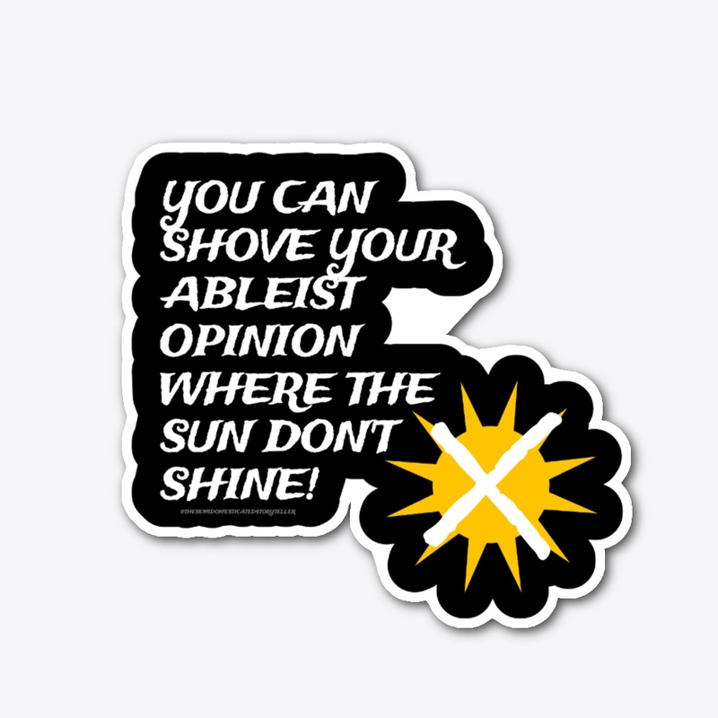 Shove Your Ableist Opinions Sticker