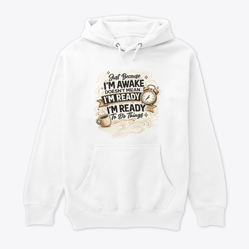 Just Because I'm Awake Funny T-Shirt
