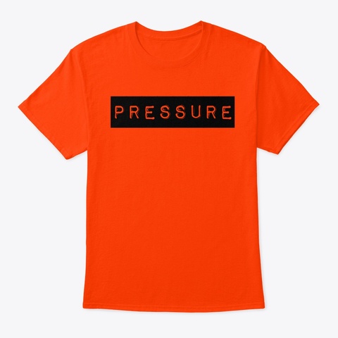 "Pressure" Attire Orange T-Shirt Front