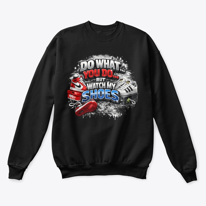 Do What You Do… But Watch My Shoes