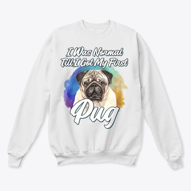Funny Pug Lover Gift, I Was Normal Till