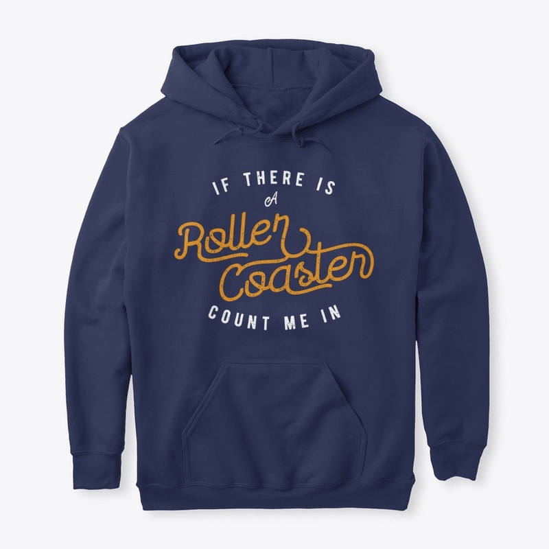 If There Is A Roller Coaster Count Me In
