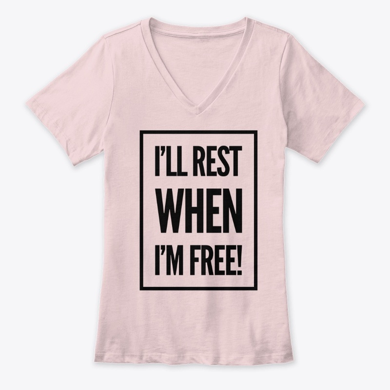 I'll Rest When I'm Free!