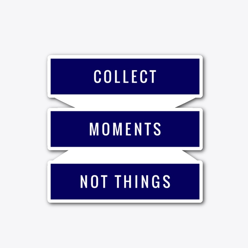 Collect Moments not Things