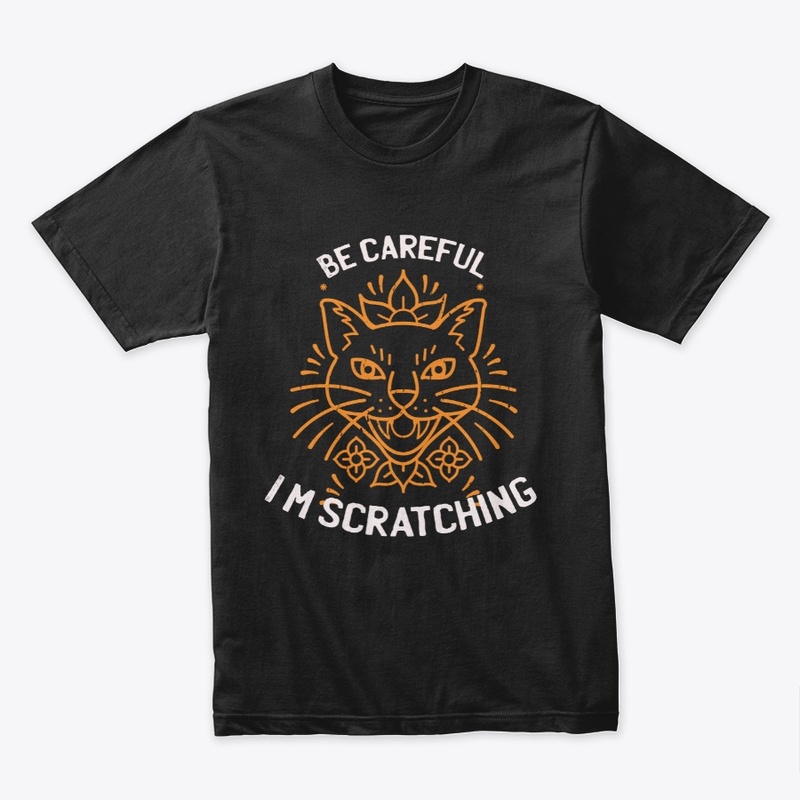 be careful i'm scratching