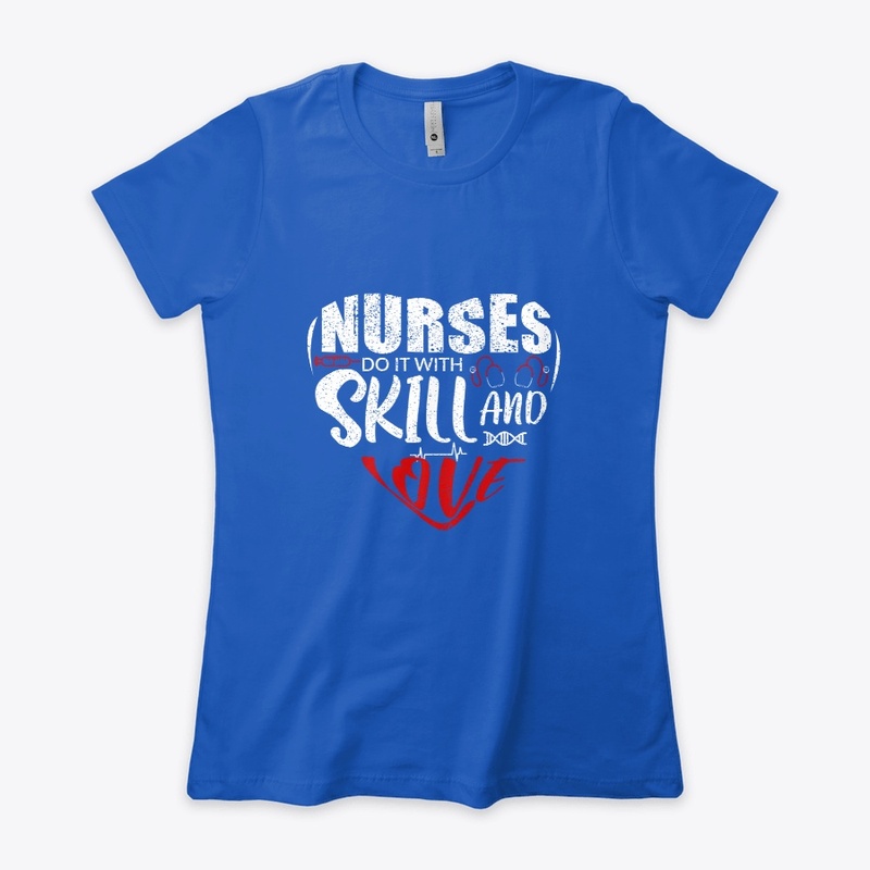 Nurses Do It With Skill And Love