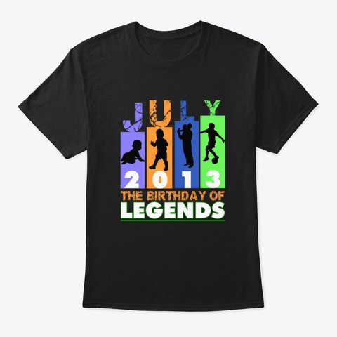 Legends Born In July 2013 T Shirt Birthd Black T-Shirt Front