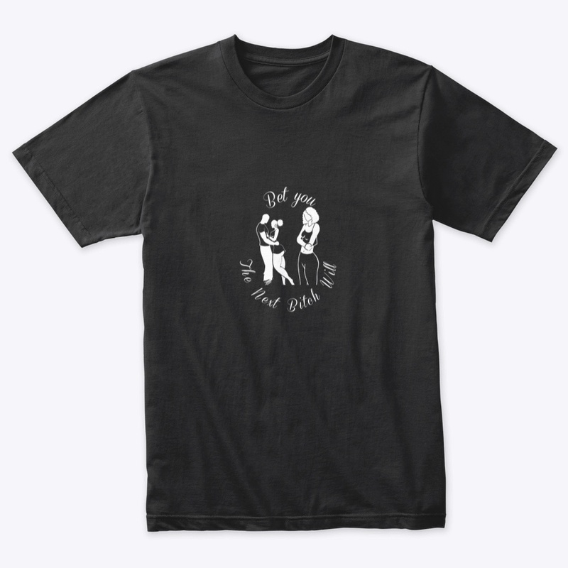 The Next One Will T-Shirt Dark Colors