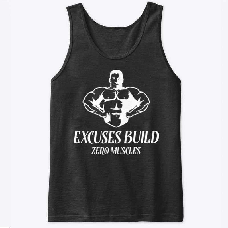 Excuses Build Zero Muscle