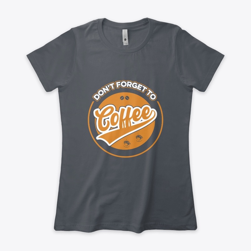 Do not Forget to Coffee T Shirt Design