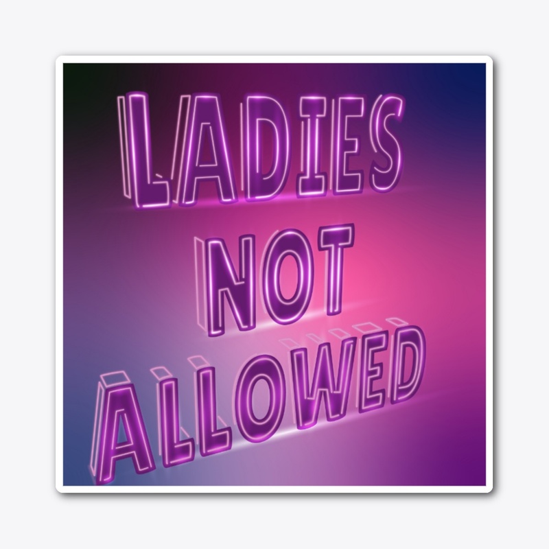 Ladies are not allowed to enter.