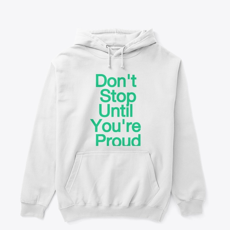 Don't Stop Until You're Proud