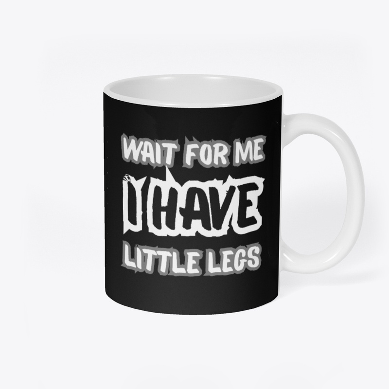 Wait for Me I Got Little Legs