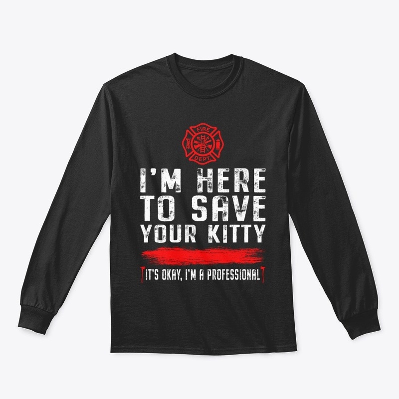 I'm Here To Save Your Kitty Shirt 