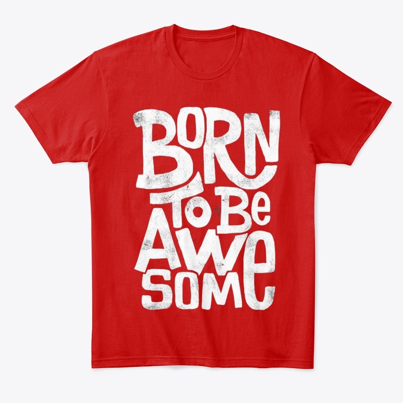 Born to be Awsome print Comfort Tee
