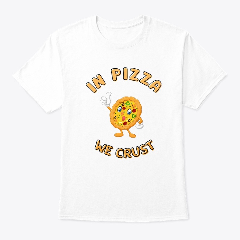 In Pizza We Crust Printed