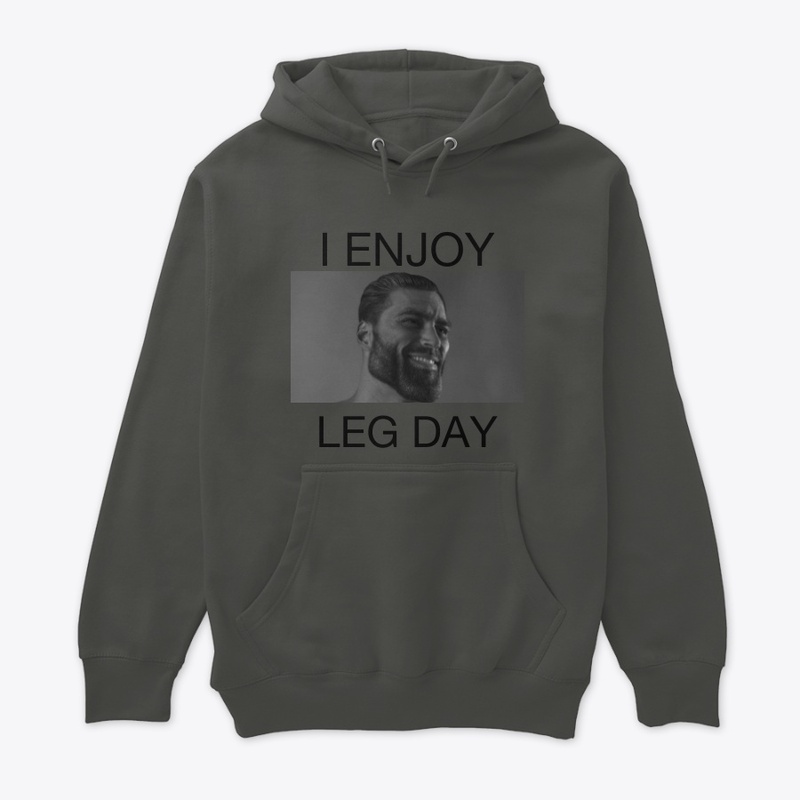 I enjoy Leg Day -Gigachad Range