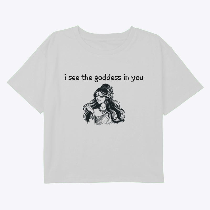 I see the goddess in you