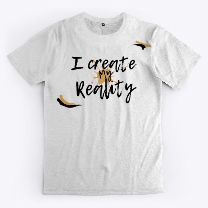I create my reality 