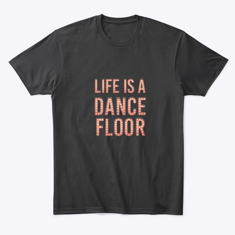 Life Is A Dance Floor