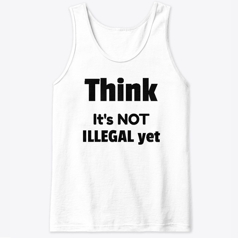 Think  It's NOT ILLEGAL yet