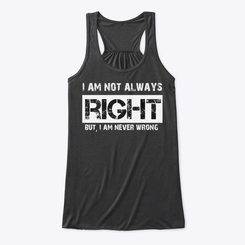 Not always right, but never wrong