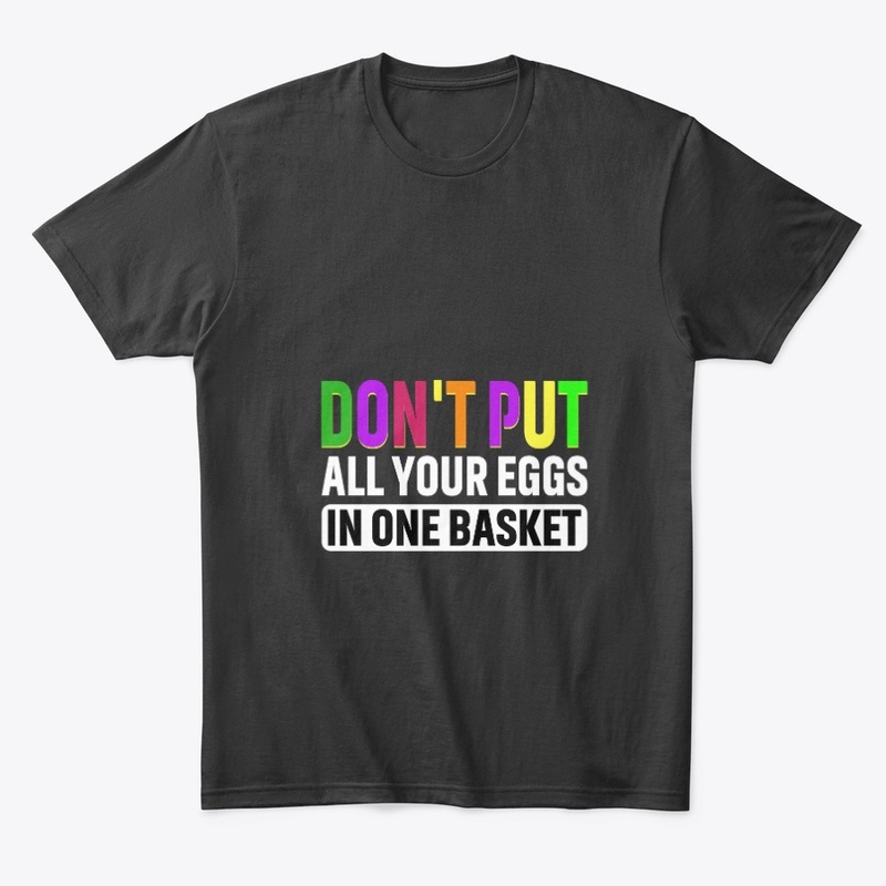 Don't put all your eggs in one basket
