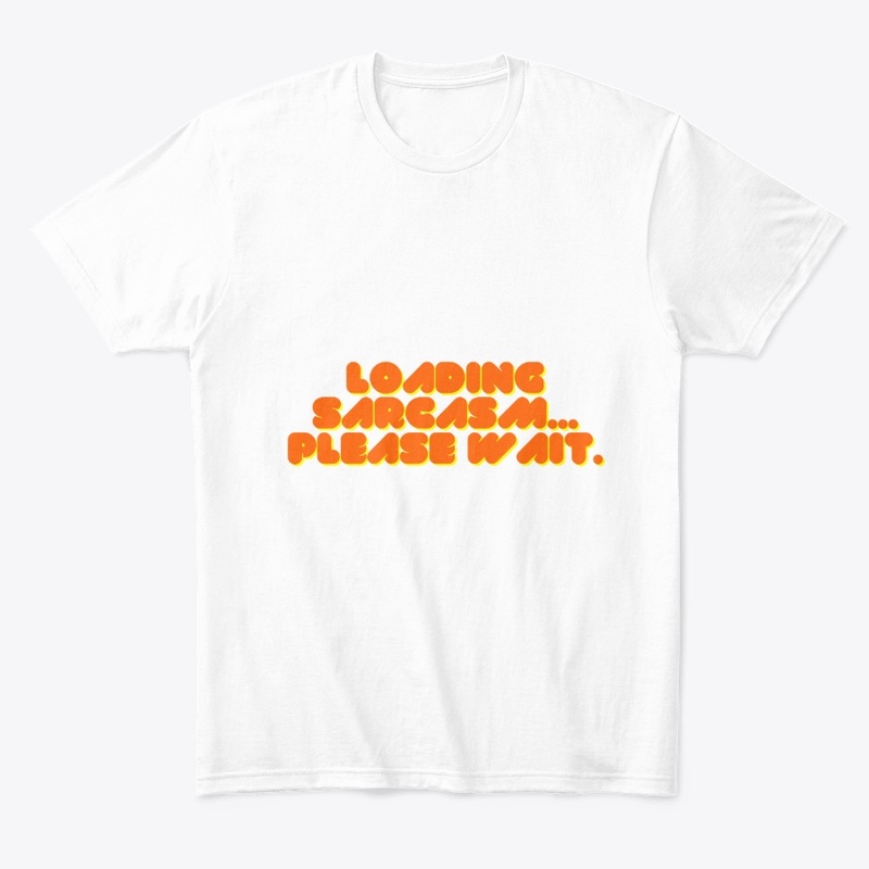 Loading Sarcasm... Please Wait" T-Shirt