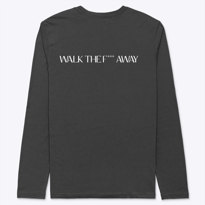 WALK THE F AWAY 