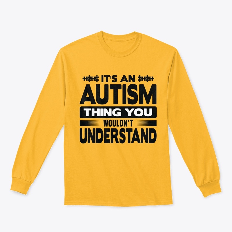 It's An Autism Thing You Wouldn't 