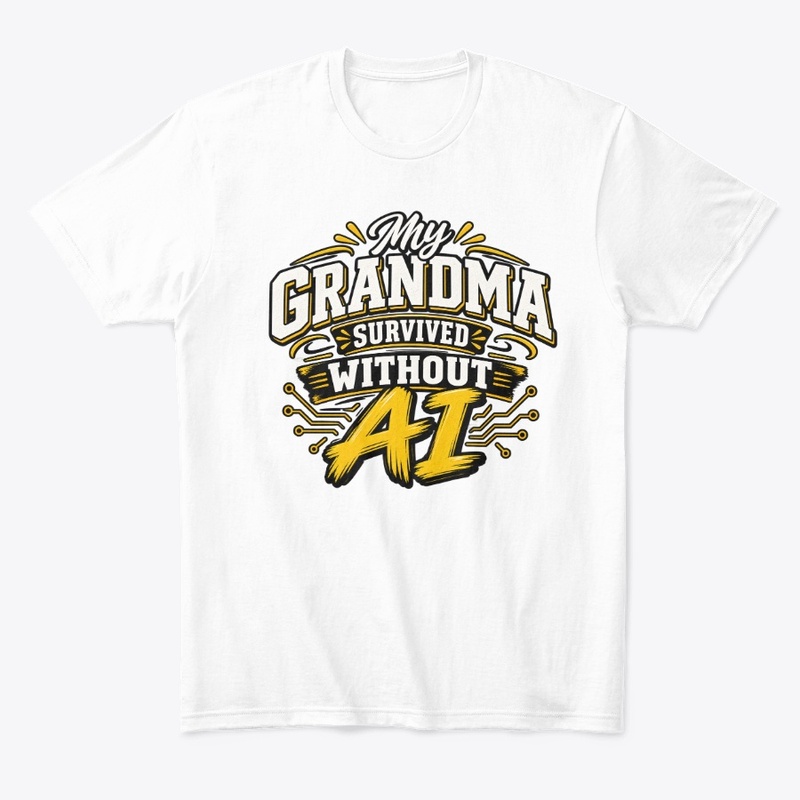 My Grandma Survived Without AI T-Shirt 