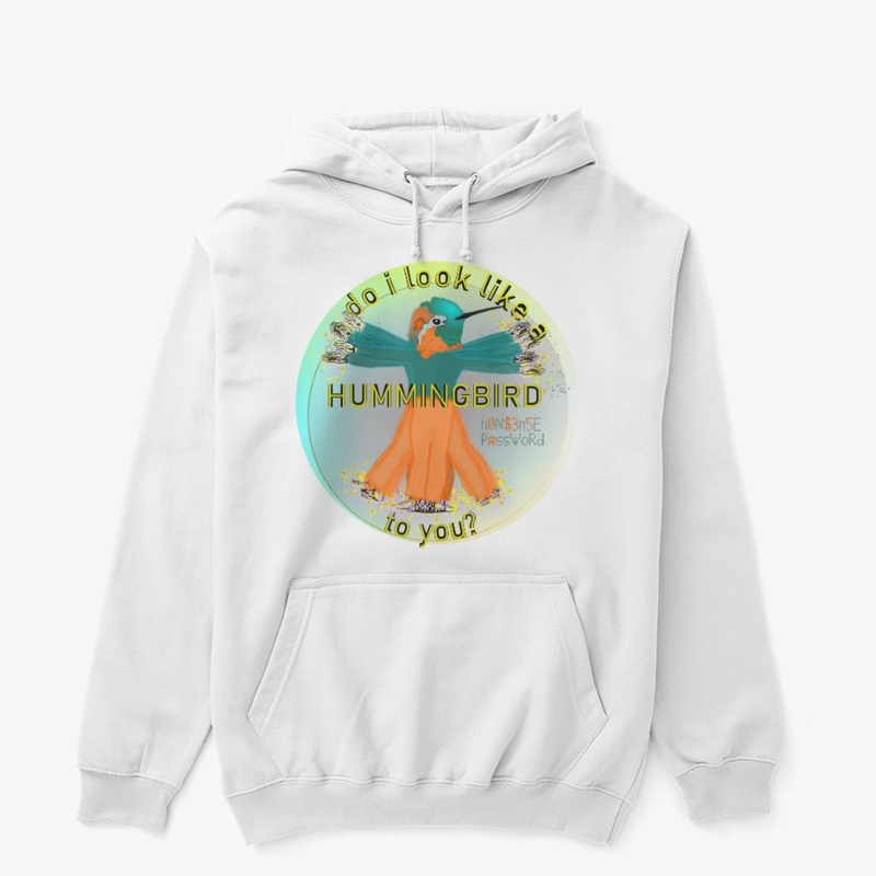 Do I look like a hummingbird to you?