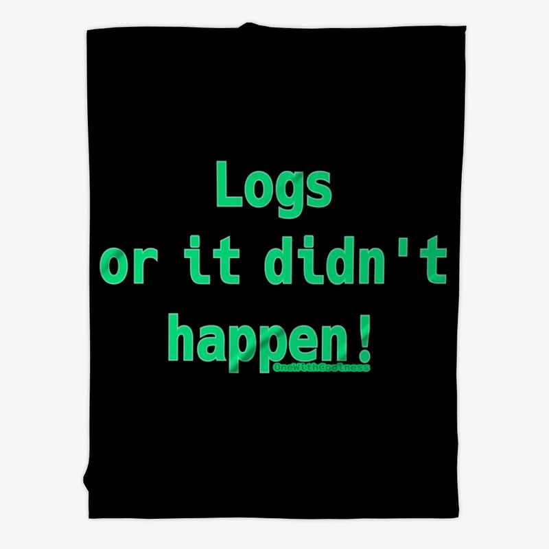 Logs or it didn't happen