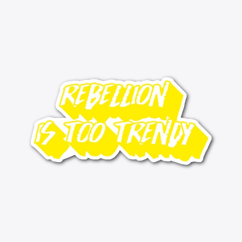 Rebellion Is Too Trendy - Design