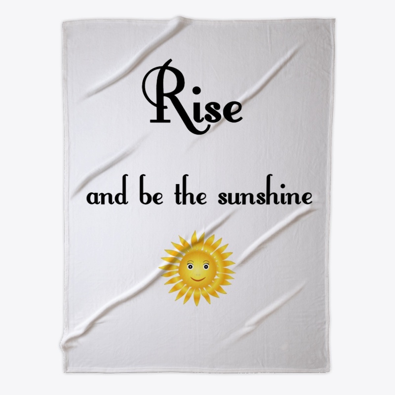 Rise and be the sunshine