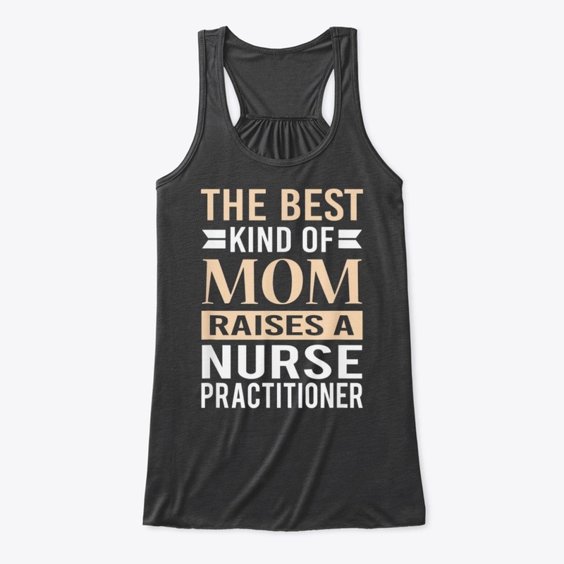 The Best Kind Of Mom Raises Nurse Tshirt