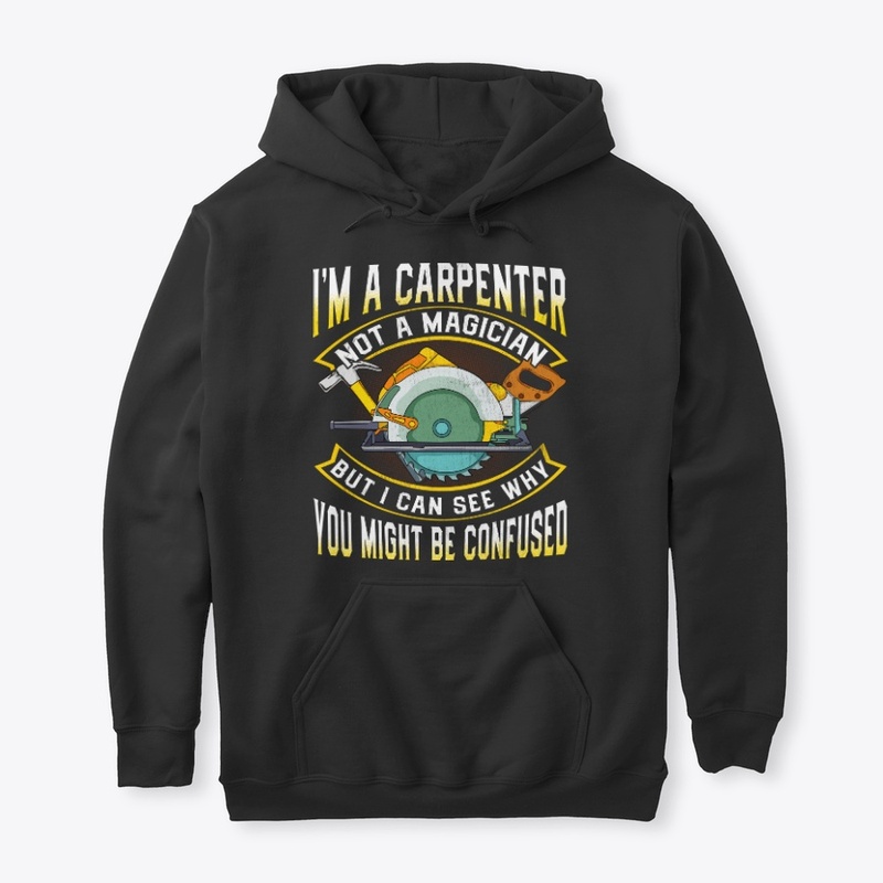 Woodworker Gift Carpenter Not Magician