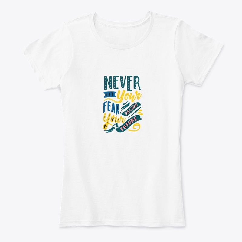 Never let your fear decide your future M