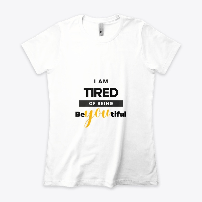 I am tired of being beYOUtiful