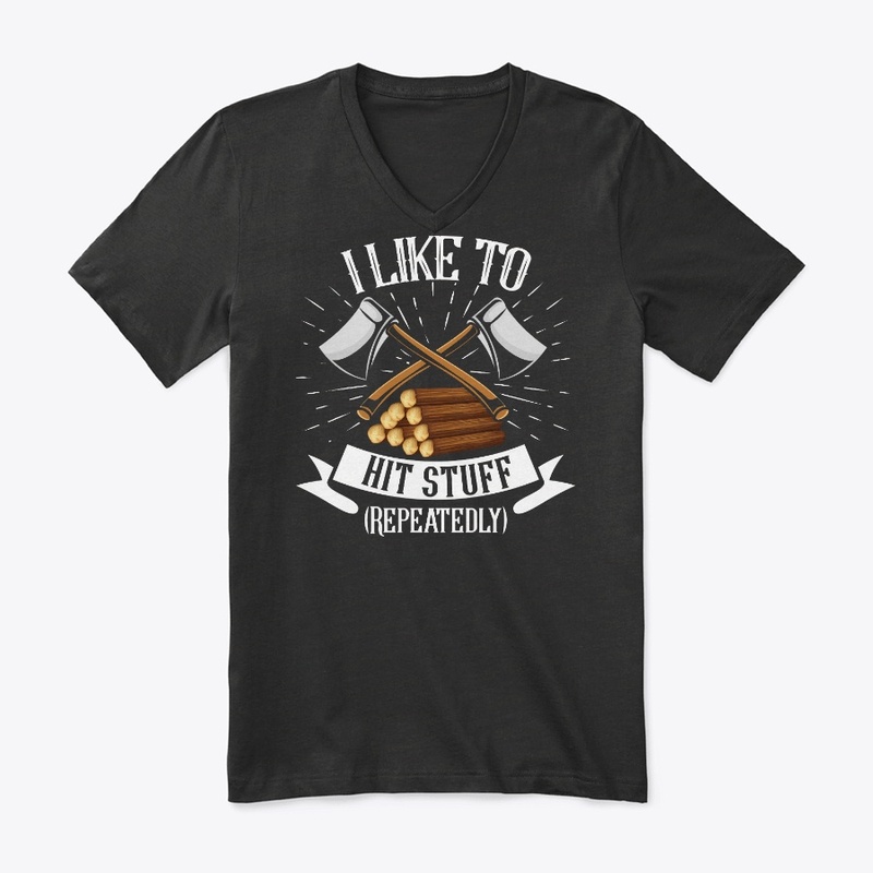 Lumberjack Likes To Hit Stuff Repeatedly