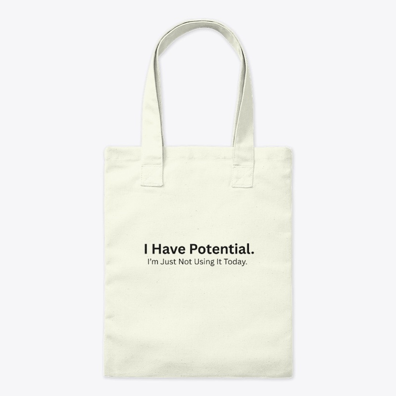 I Have Potential, I’m Just Not Using It