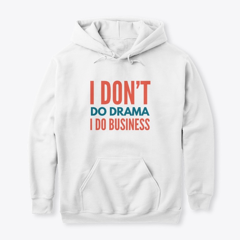 I Don't Do Drama I Do Business - Color
