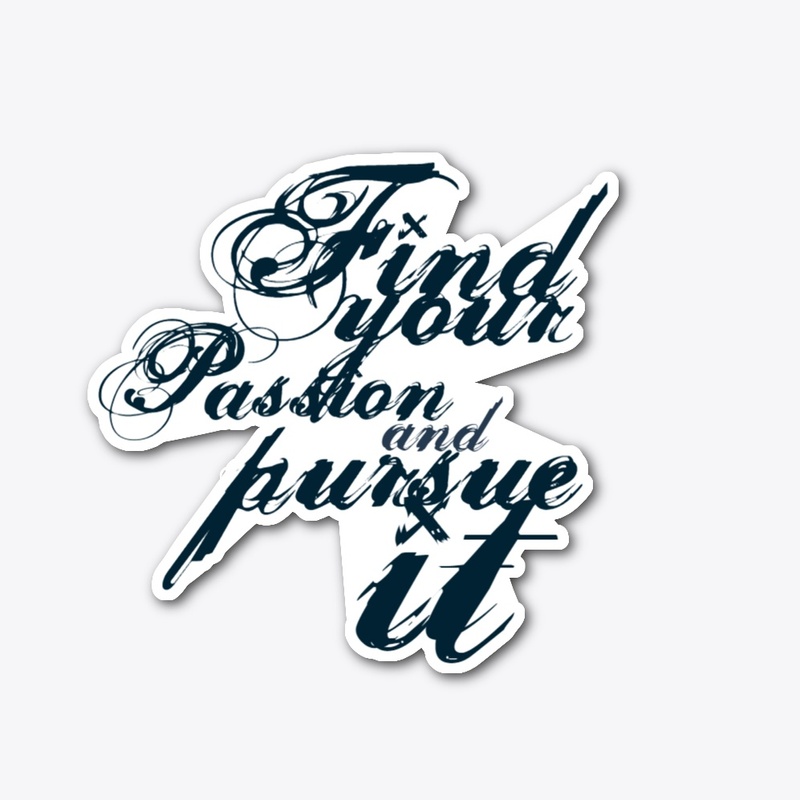 FIND YOUR PASSION AND PURSE IT
