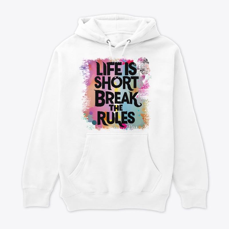 Life is short Break the rules T-shirt 
