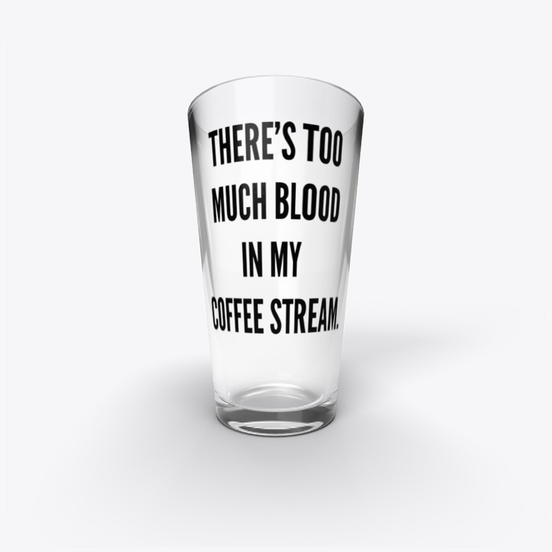 There's too much blood in my coffee...