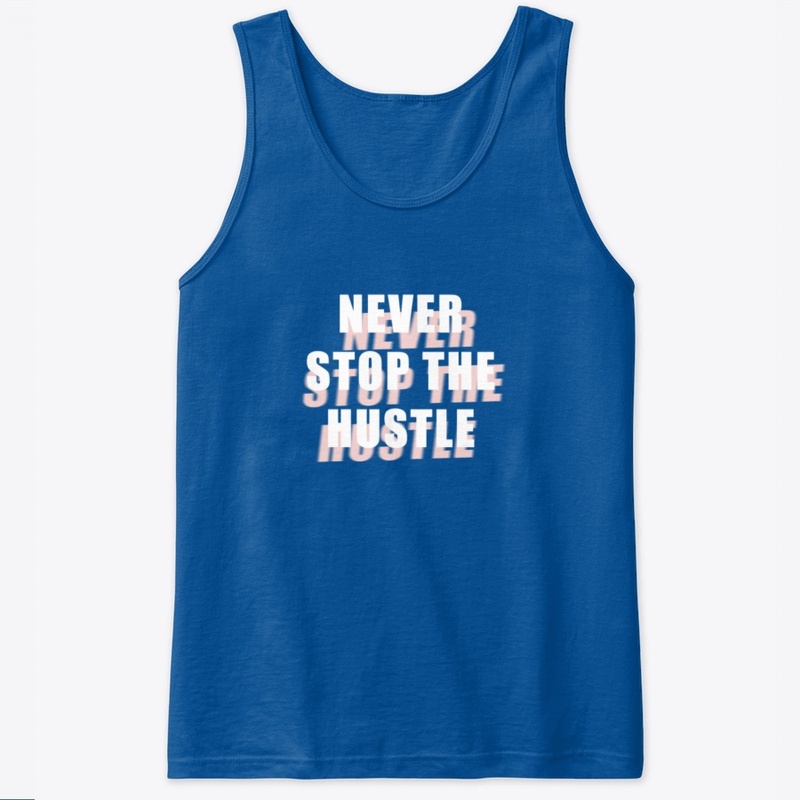 Never Stop The Hustle