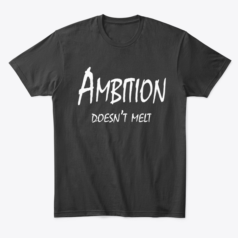 Ambition Doesn’t Melt